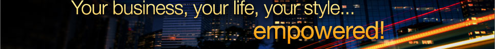 Your business, your life, your style... empowered!